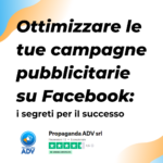 Scopri di più sull'articolo Ottimizzare le tue campagne pubblicitarie su Facebook: i segreti per il successo