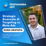 Strategie avanzate di Targeting su Meta Ads: Guida Avanzata per raggiungere i tuoi clienti ideali massimizzando l'investimento pubblicitario