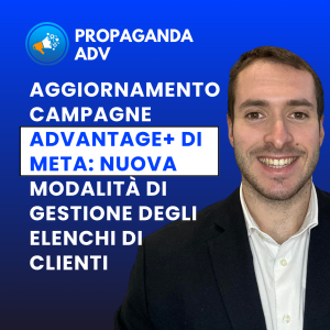 Scopri di più sull'articolo Aggiornamento campagne Advantage+ di Meta: nuova modalità di gestione degli elenchi di clienti