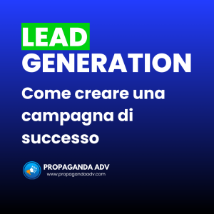 Lead Generation: come creare una campagna di successo