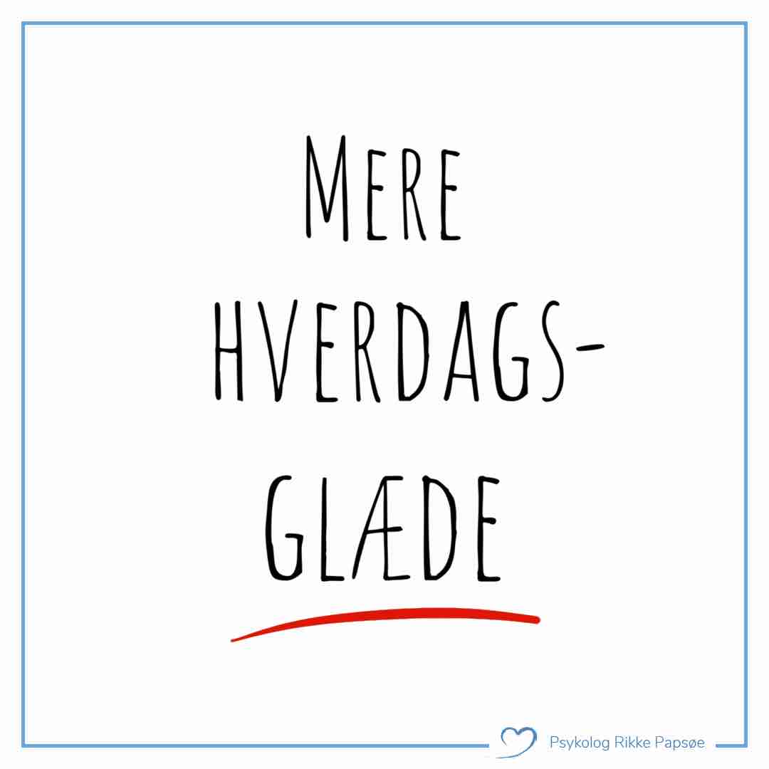 Få mere hverdagsglæde i hverdagen. Hverdagsglæde er en vigtig kilde til bedre mentalt helbred.
