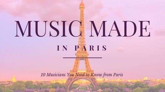 Musicians You Need to Know from Paris