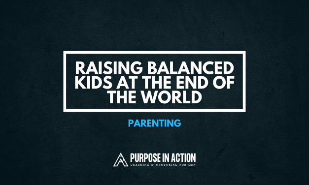 Parenting: Raising Balanced Kids, at the End of The World!