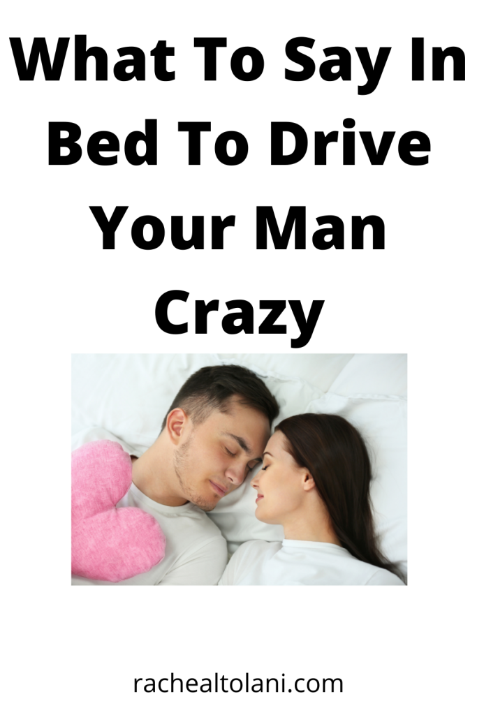 Things to say in bed to drive a man crazy