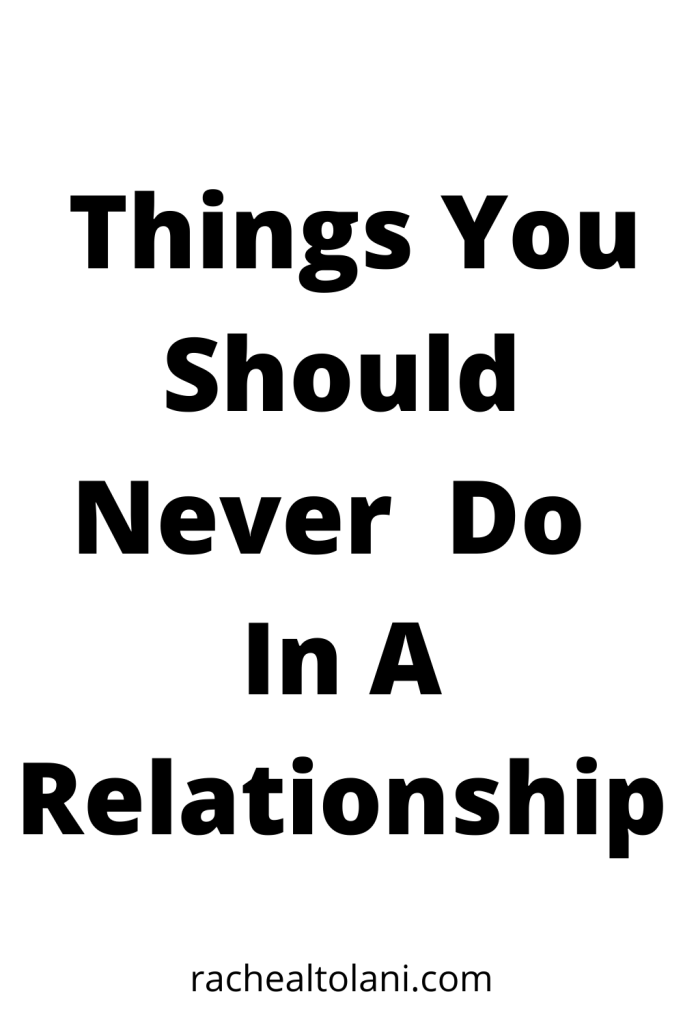 Things you should never do in a relationship