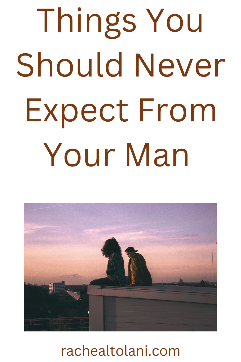 Things you should never expect from your man