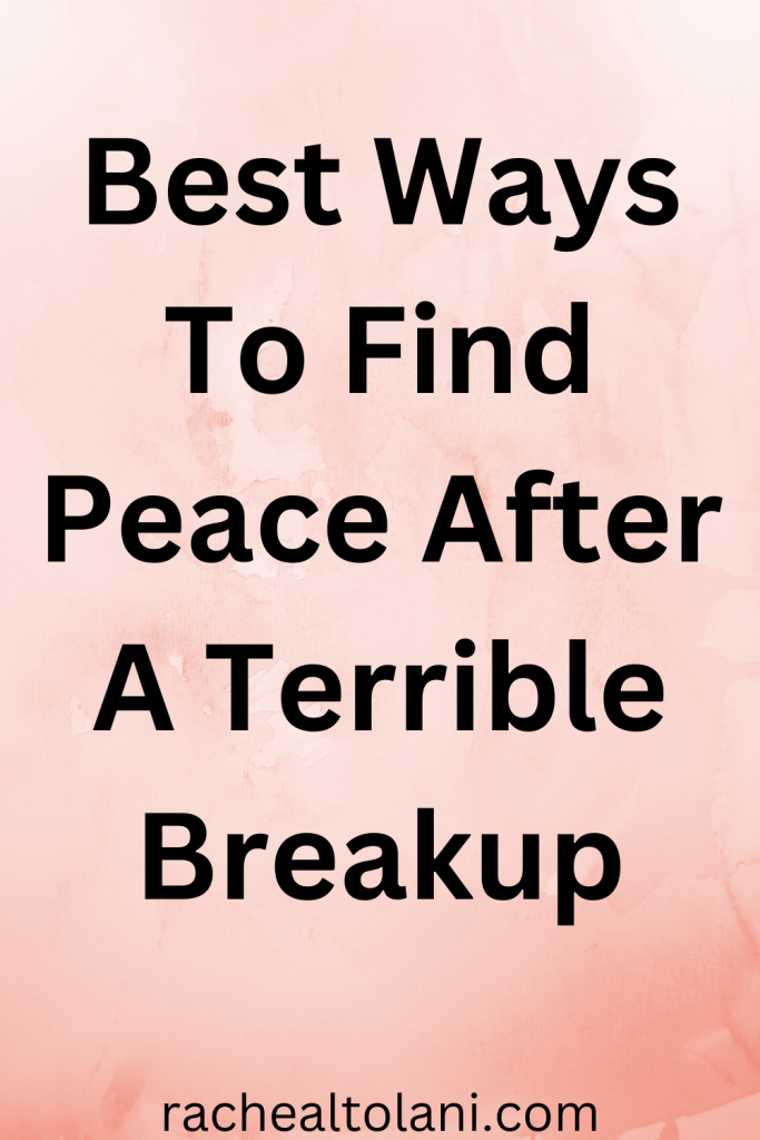 Ways to find peace after a terrible breakup