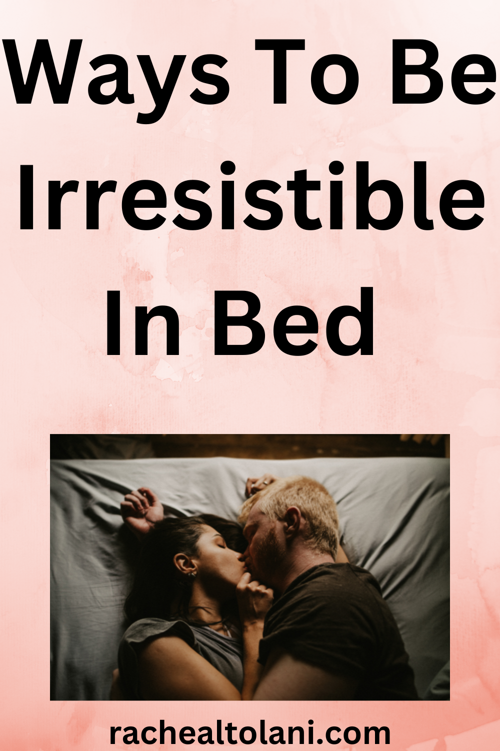 How to be irresistible in bed