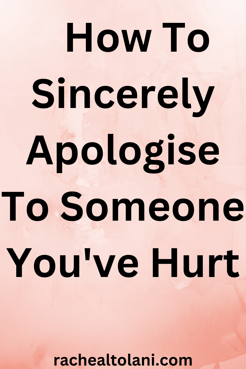 How To Sincerely Apologize to someone you've hurt deeply