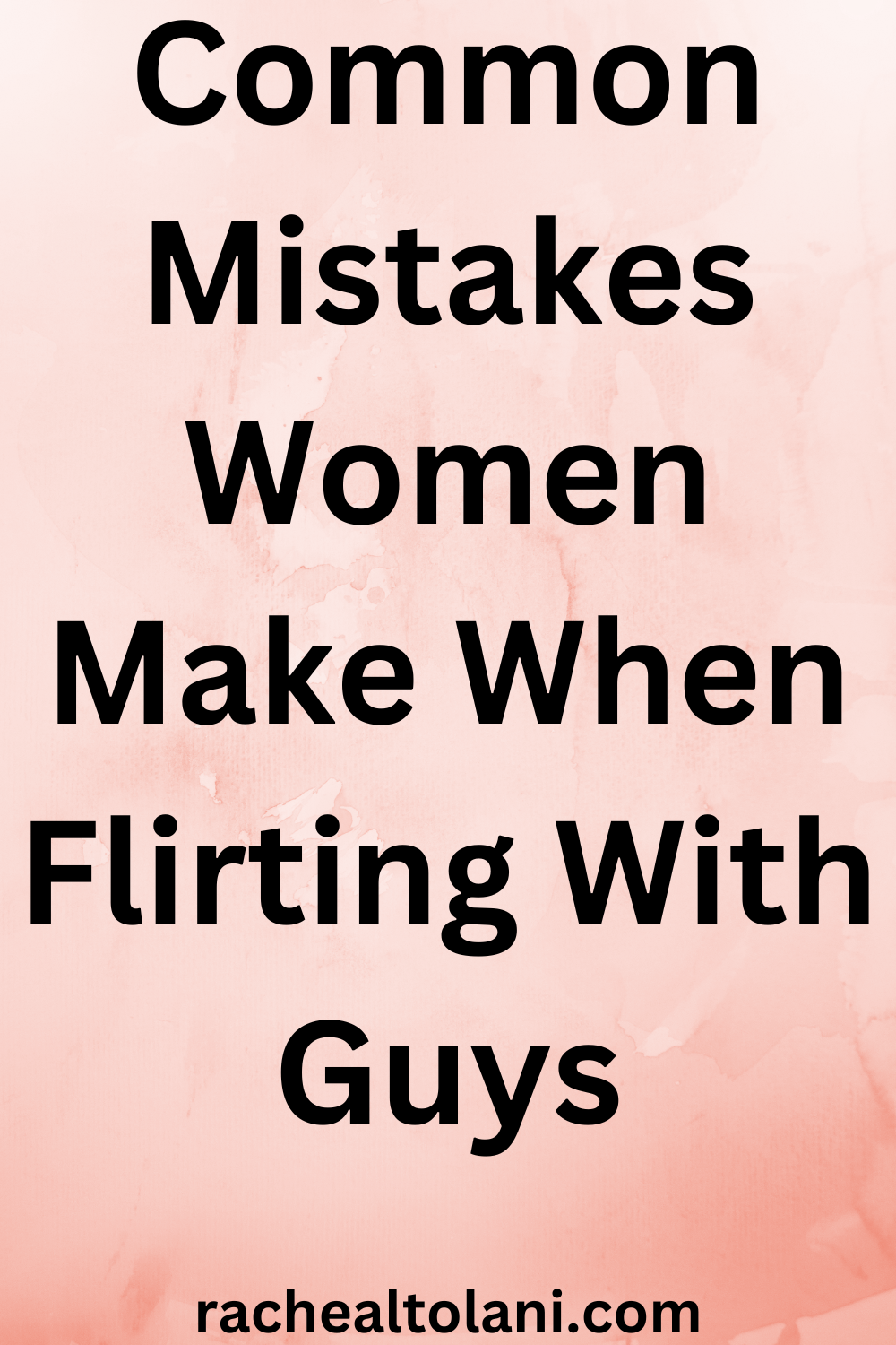 Mistakes women make when flirting with guys