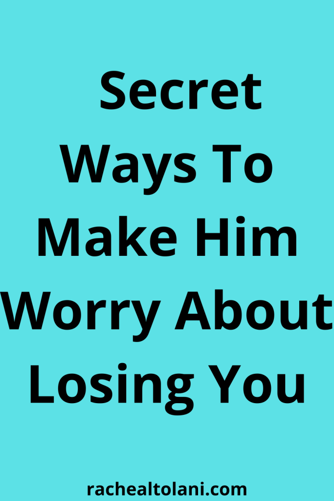 How to be a woman he is afraid to lose