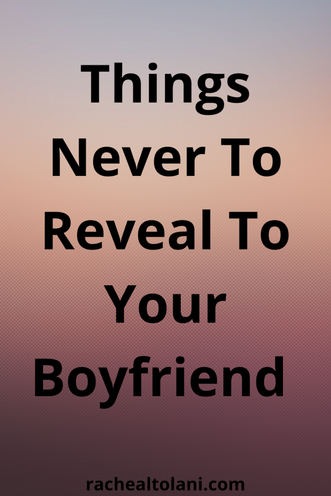 Things never to reveal to your boyfriend