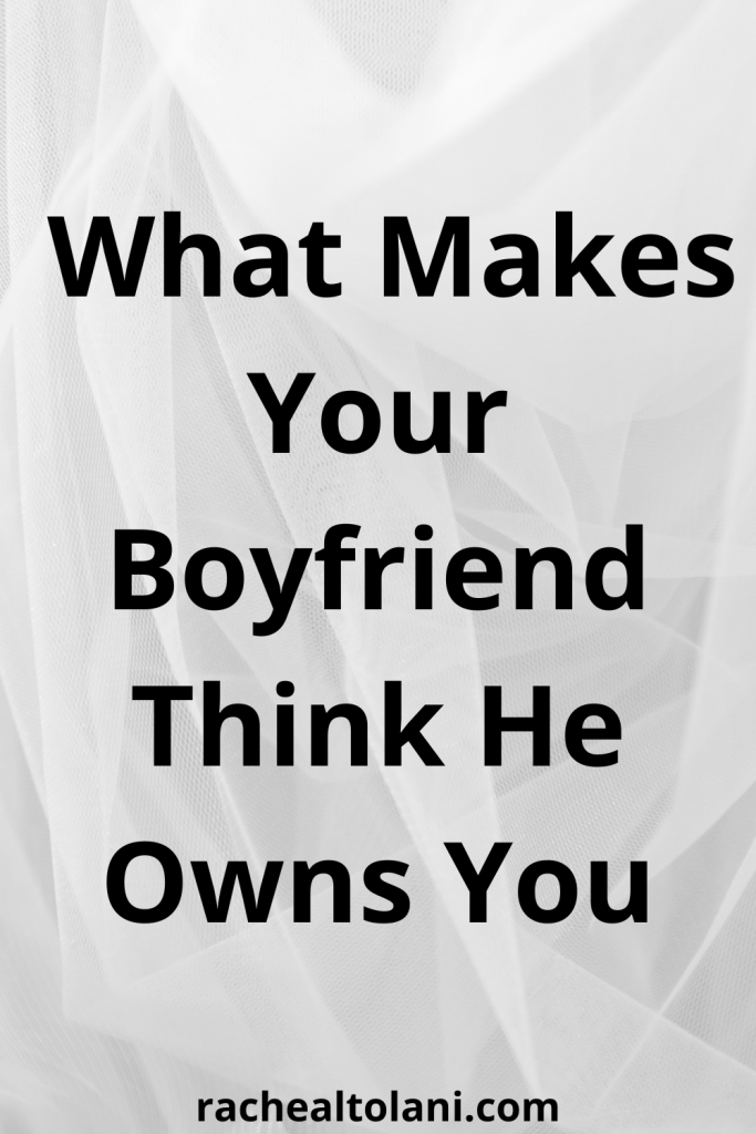 What makes your boyfriend think he owns you