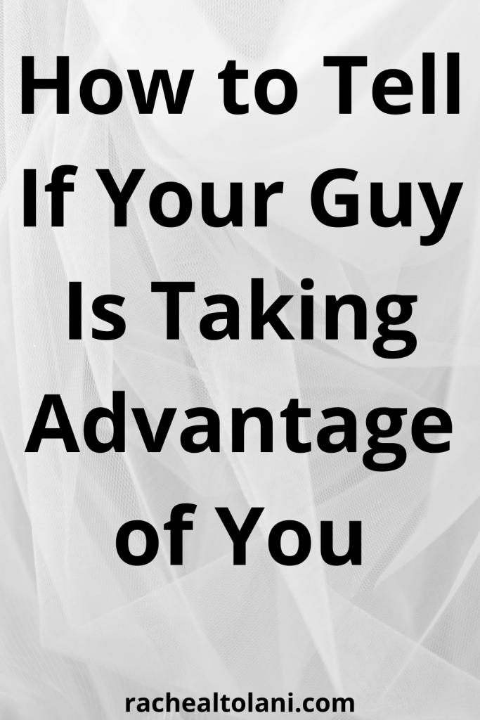 Signs a guy is taking advantage of you