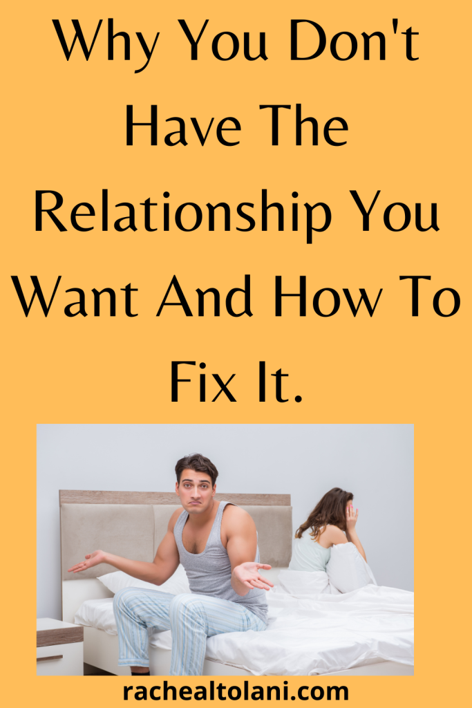 Why You Don't Have The Relationship You Want