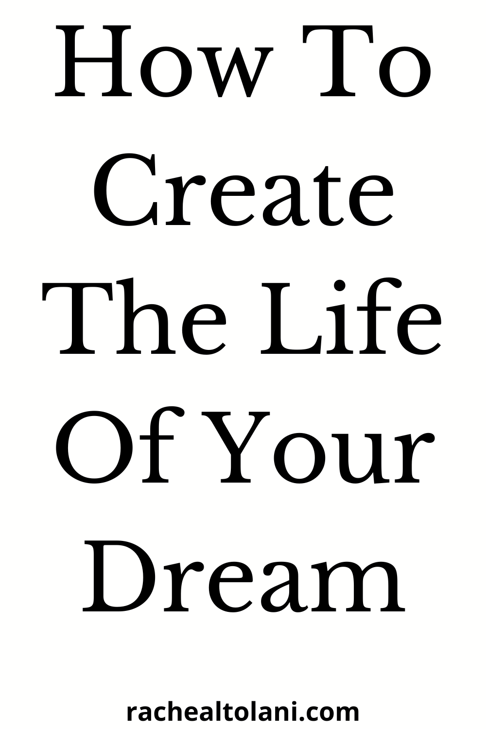 How To Create The Life Of Your Dream