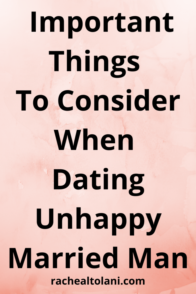 What To Consider When Dating Unhappy Married Man