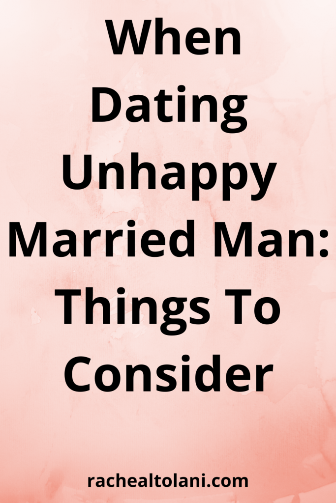 What To Consider When Dating Unhappy Married Man