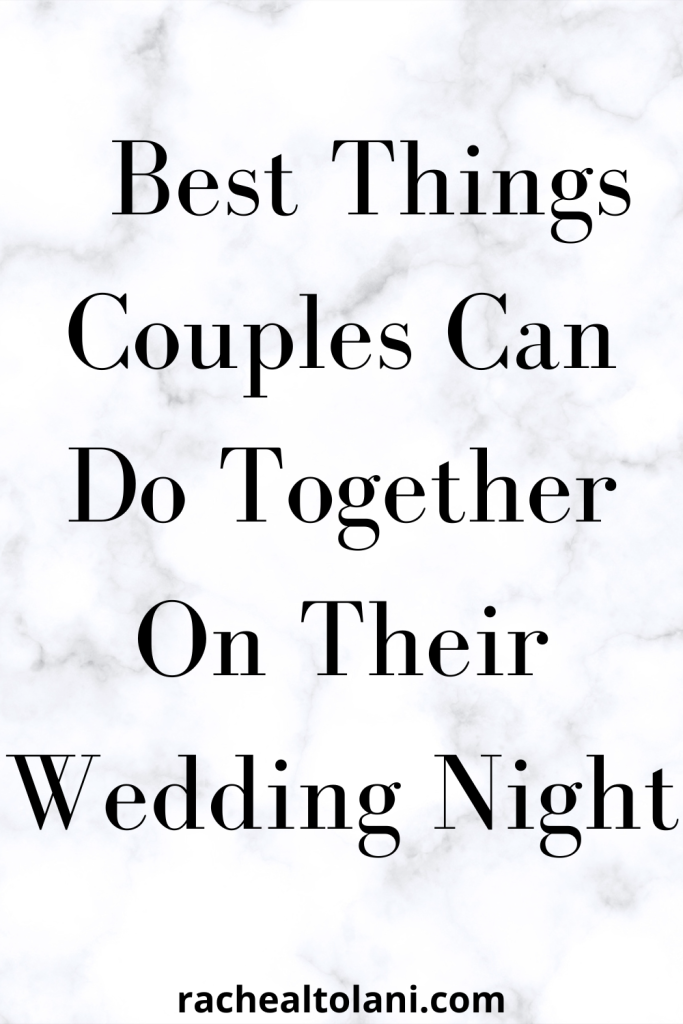 Unique Things Couples Can Do On Wedding Night