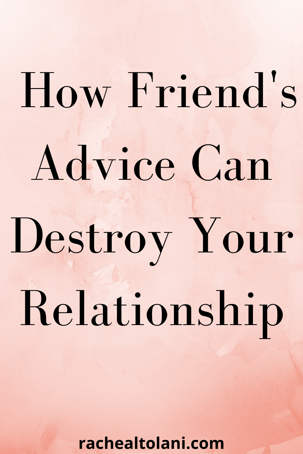 Why You Should Stop Asking Your Friend for Relationship Advice
