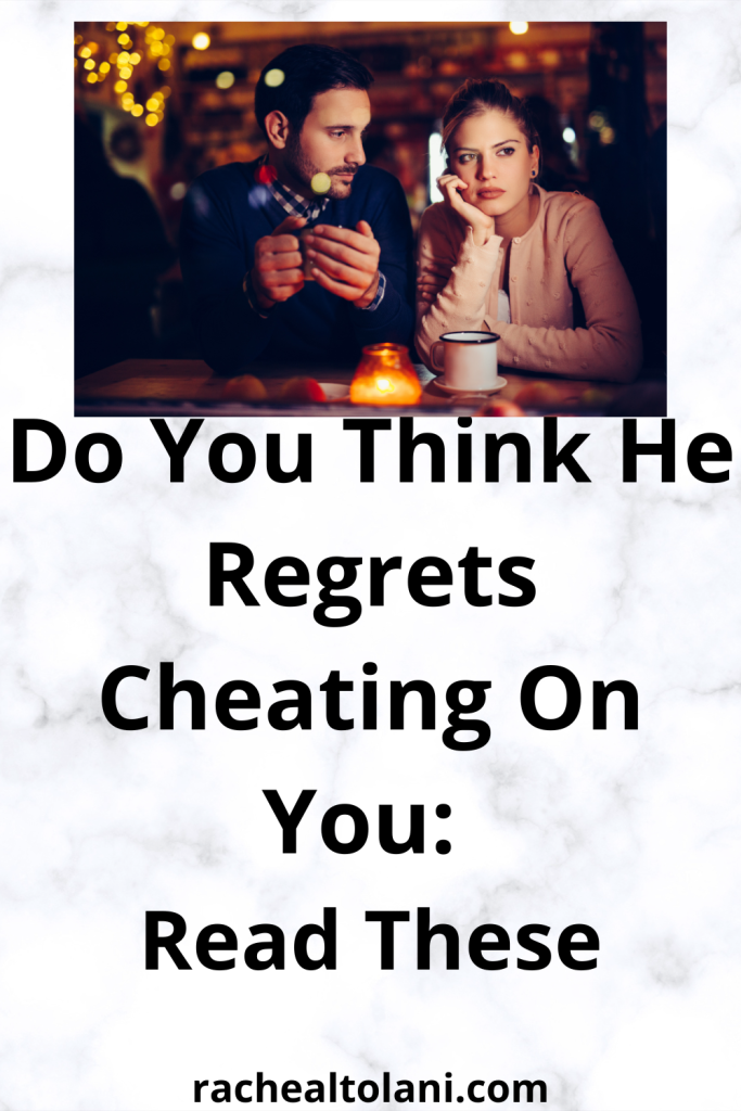 How To Tell If He Regrets Cheating On You