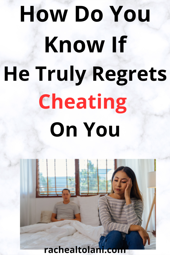 Signs he regrets cheating on you