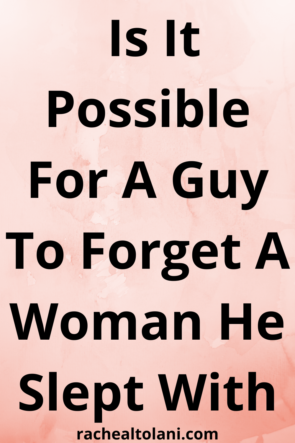 Can A Guy Forget A Woman He Slept With?