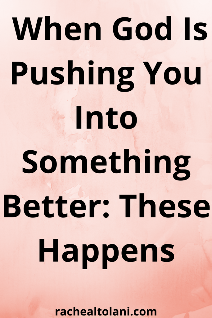Signs God Is Pushing You Into Something Better