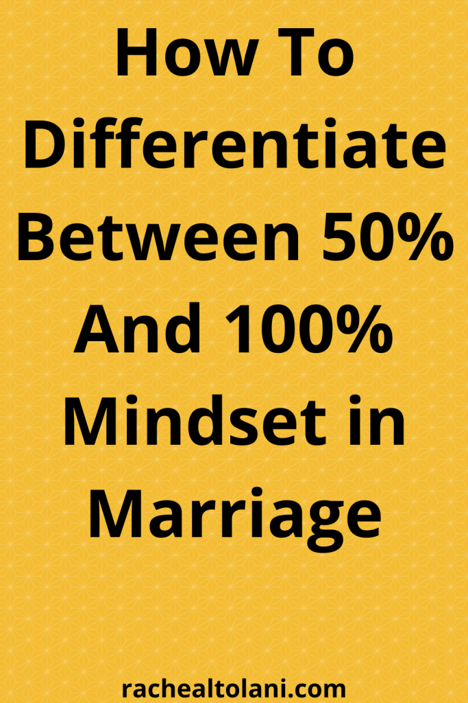 Differentiate Between 50% And 100% Mindset in Marriage