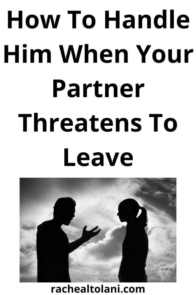 How To Handle Him When Your Partner Threatens To Leave