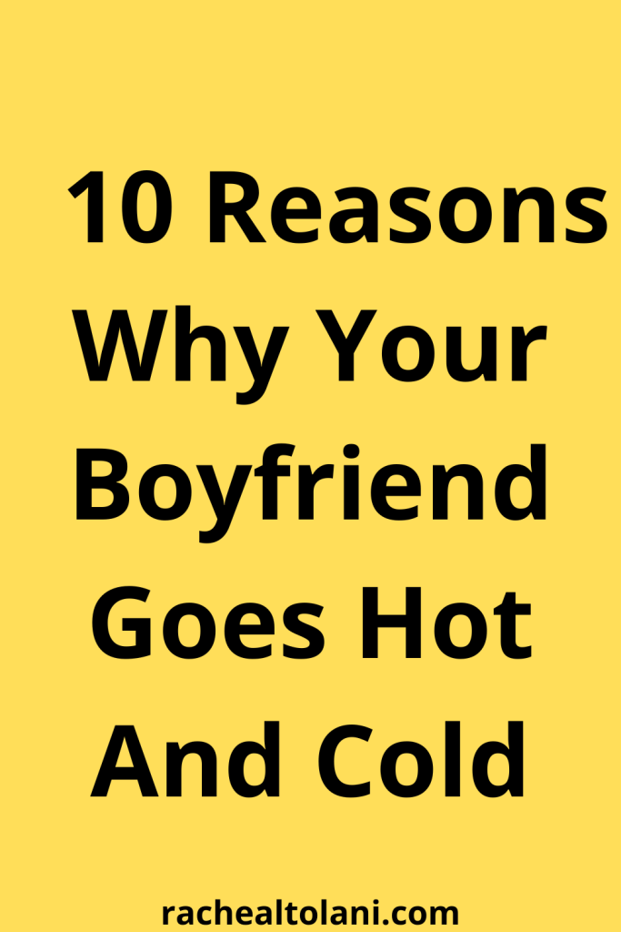 Why Your Boyfriend Goes Hot And Cold