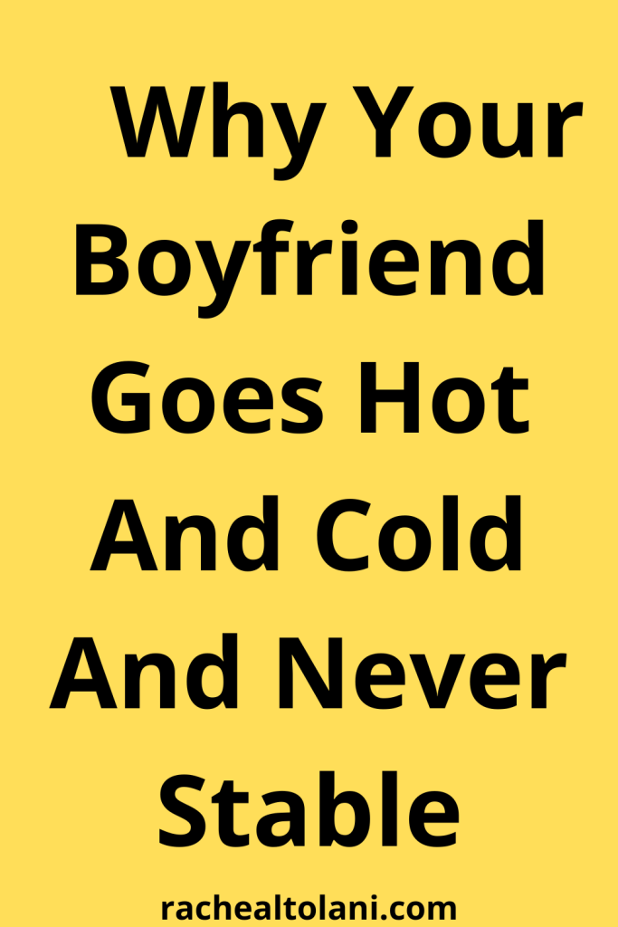 Why Your Boyfriend Goes Hot And Cold