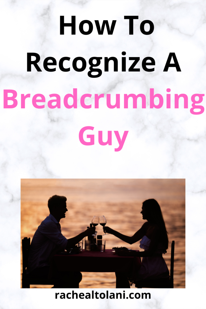 How To Recognize A Breadcrumbing Guy