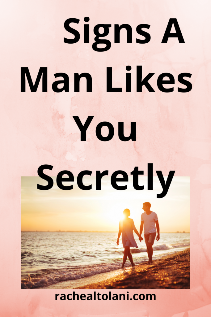 Signs a man likes you secretly