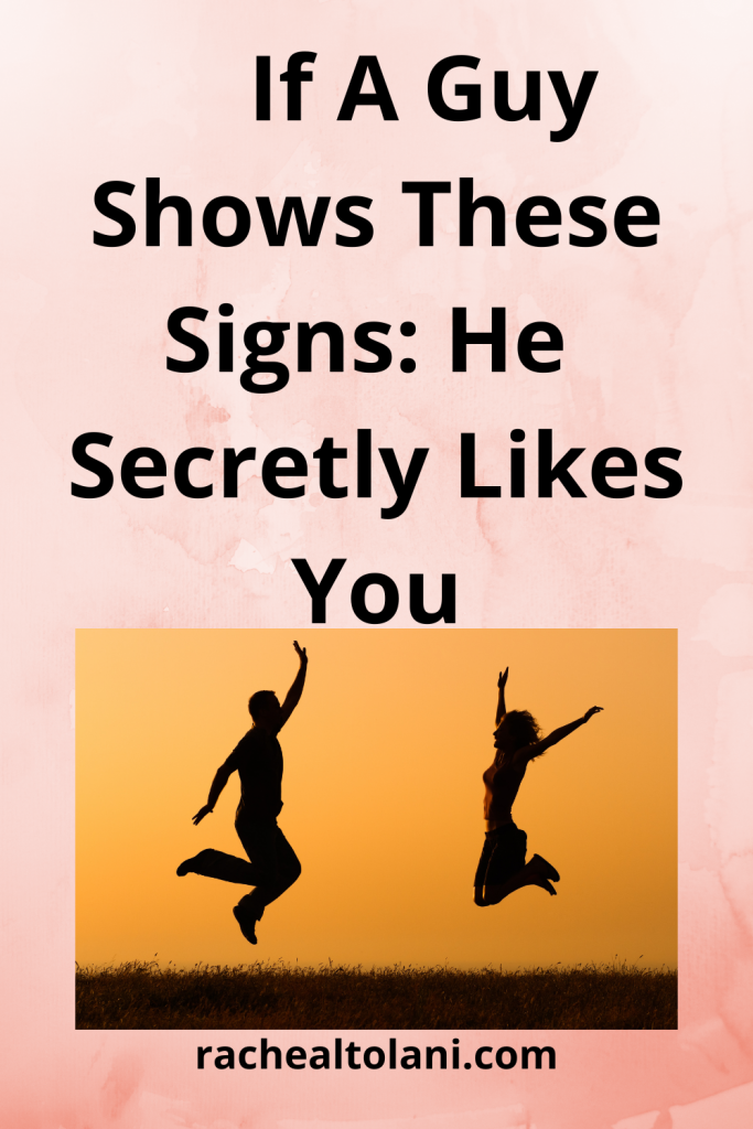 Signs a man likes you secretly
