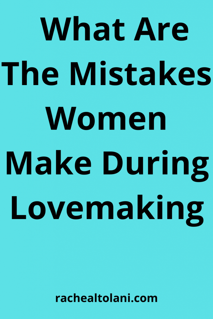 Mistakes Women Make During Lovemaking