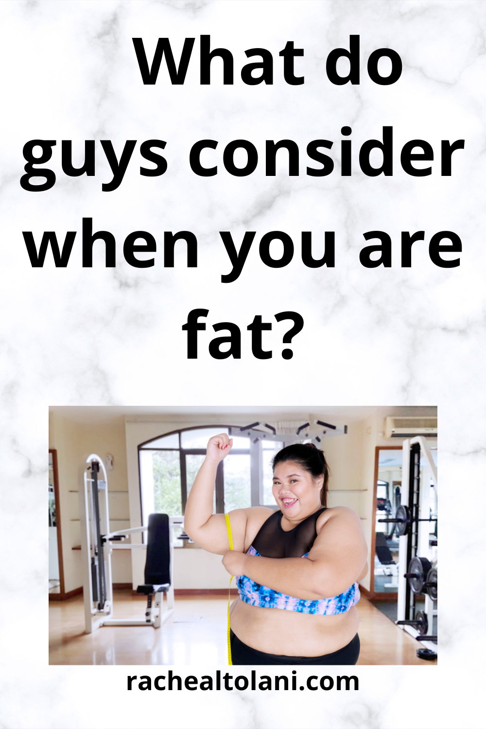 What do guys consider when you are fat?