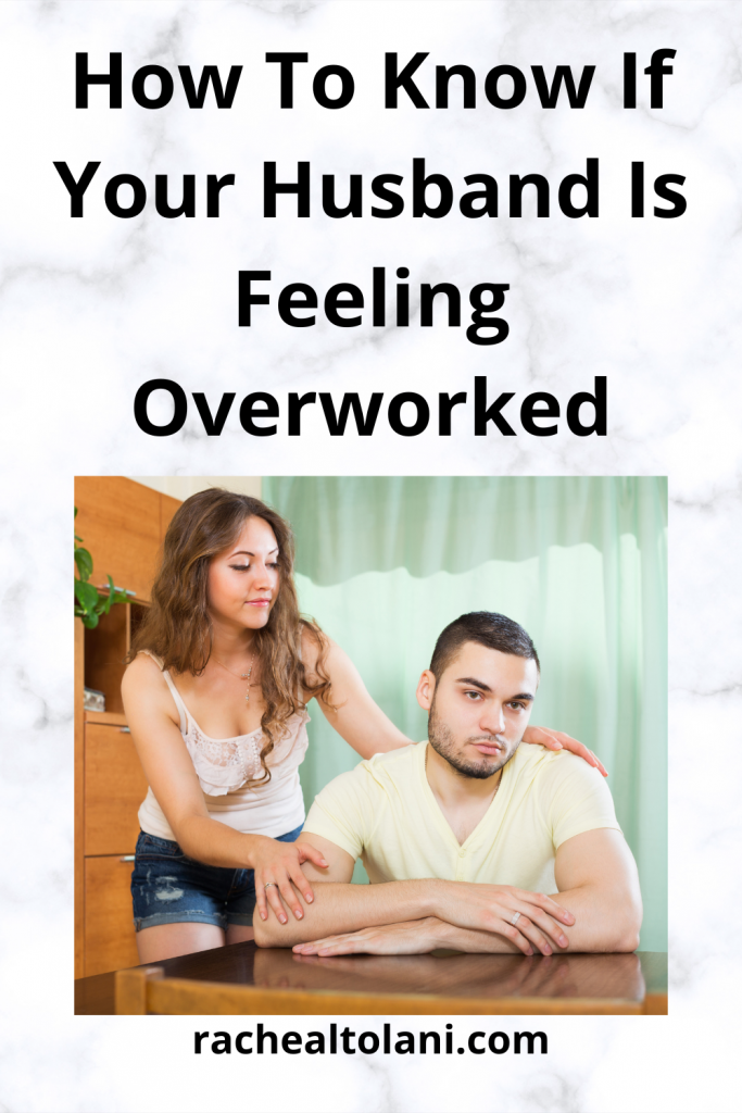 How to know your husband is feeling overworked