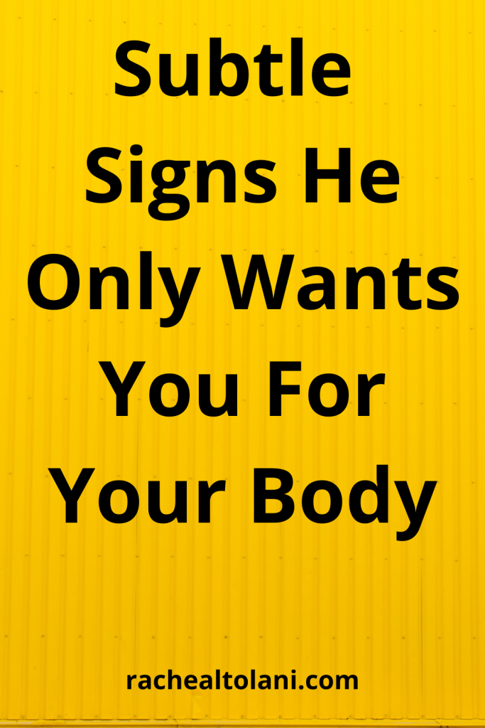 Subtle Signs He Only Want You For Your Body