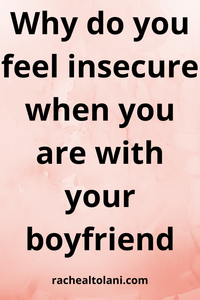 Why you feel insecure when you are with your boyfriend