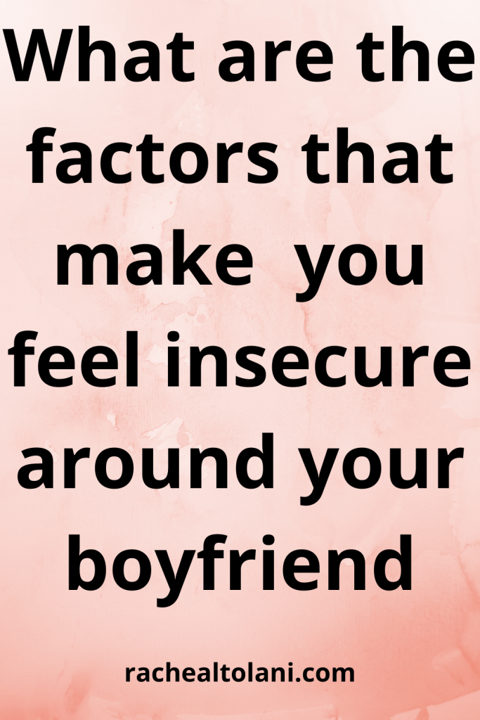 Why you feel insecure when you are with your boyfriend