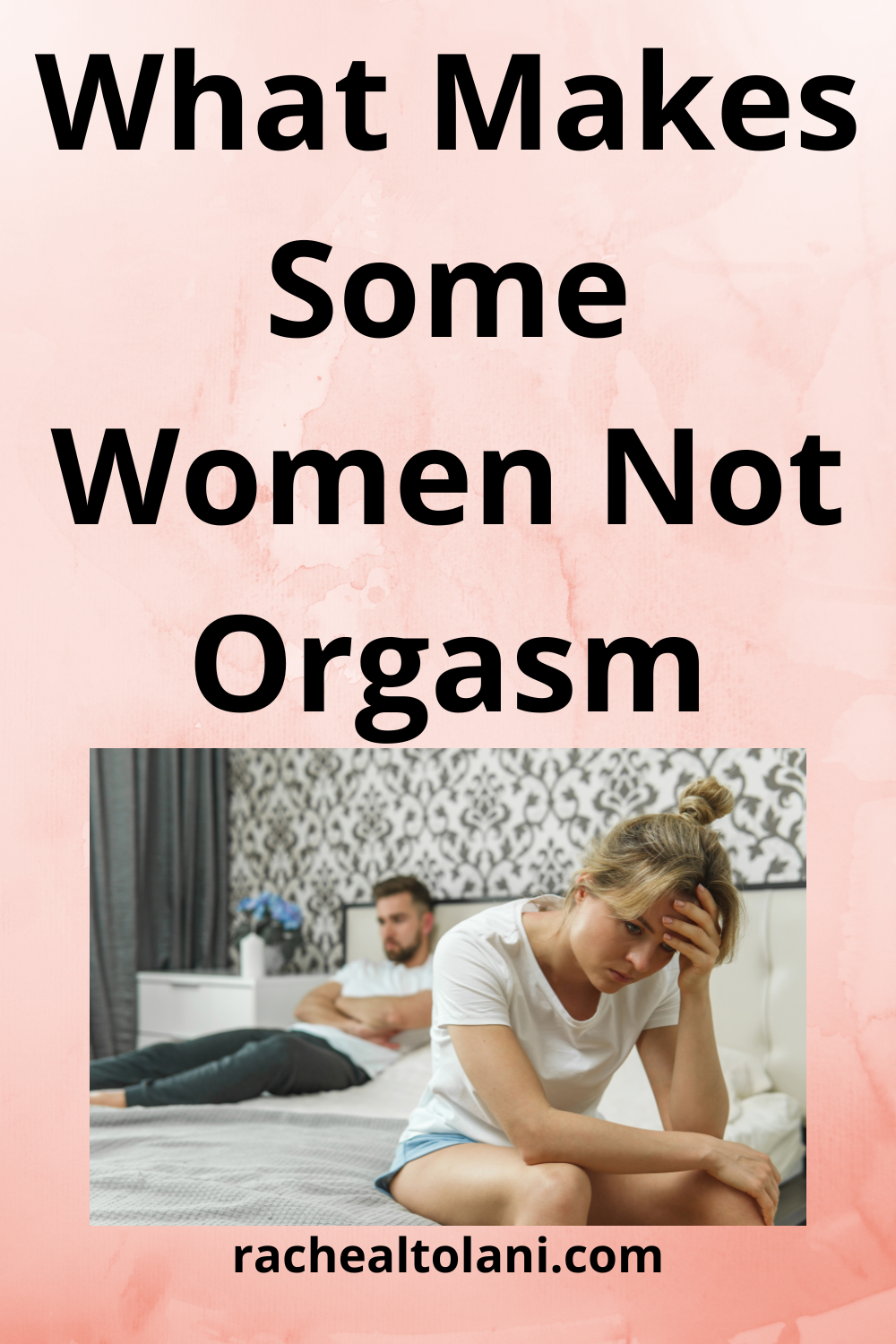 What Makes Some Women Not Orgasm