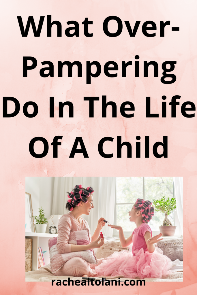 Why You Must Not Over Pamper Your Child