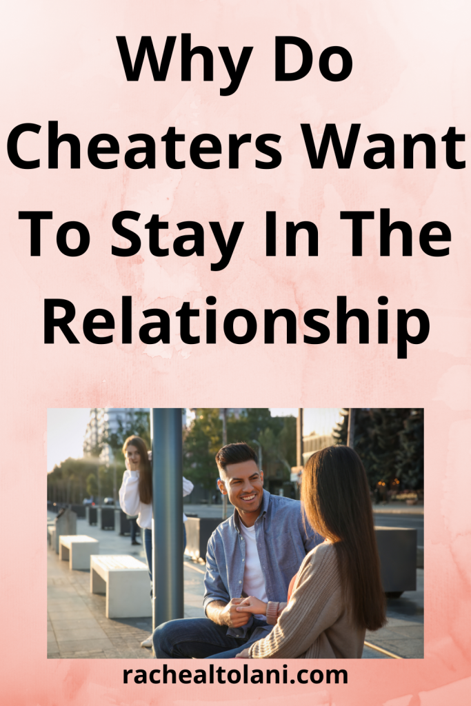 Why Do Cheaters Want To Stay In The Relationship