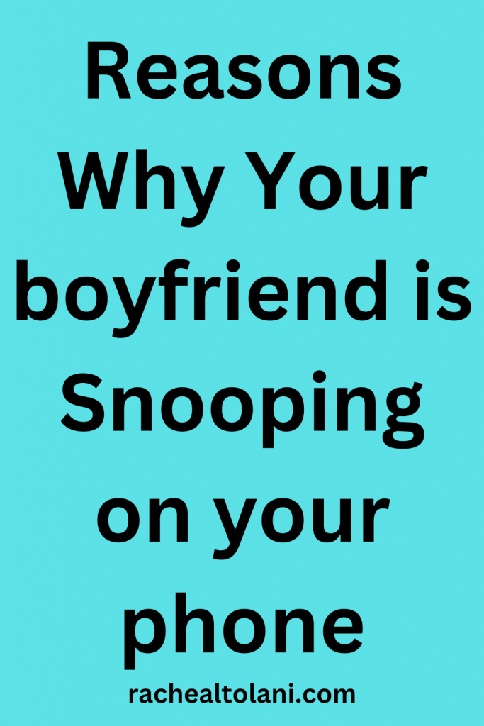 Why Your boyfriend is Snooping on your phone