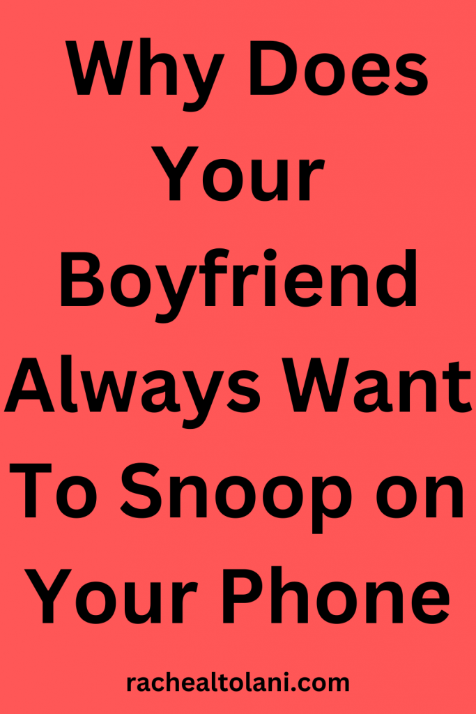 Why Your boyfriend is Snooping on your phone