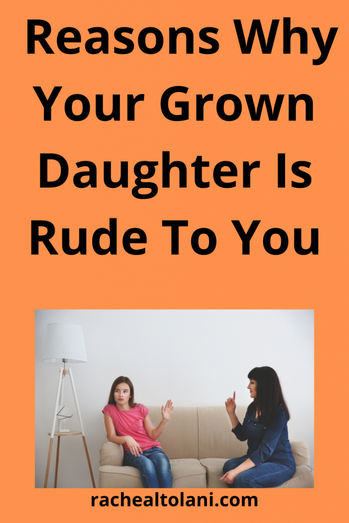Why Your Grown Daughter Is Rude To You