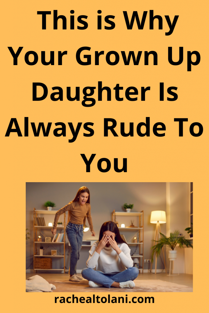 Why Your Grown Daughter Is Rude To You