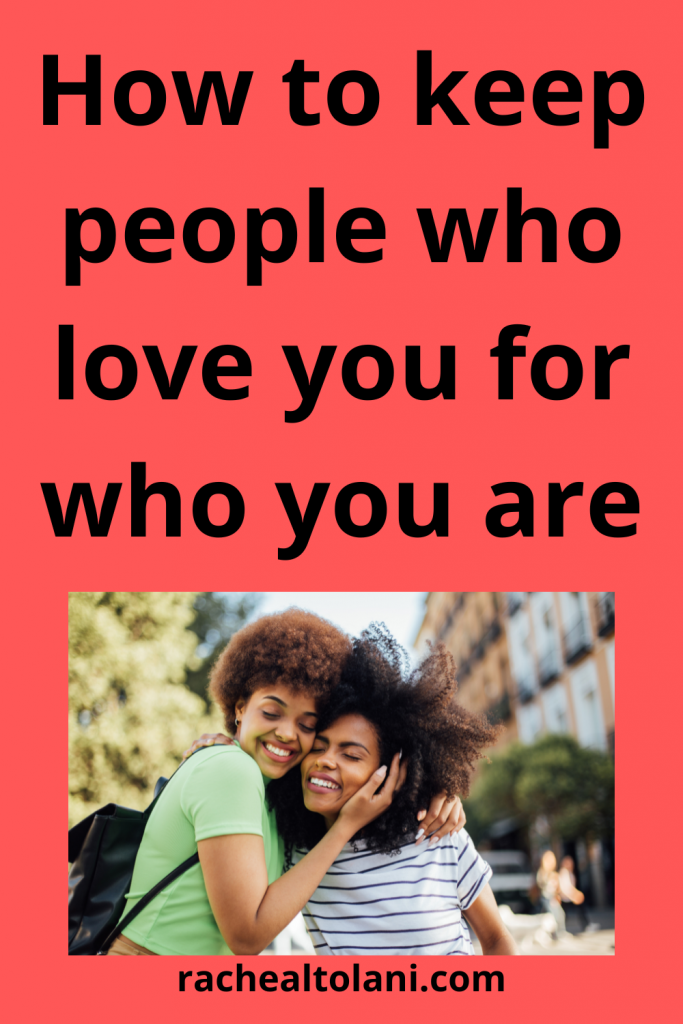 How to keep people who love you for who you are