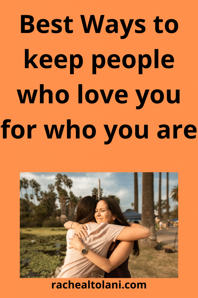 How to keep people who love you for who you are